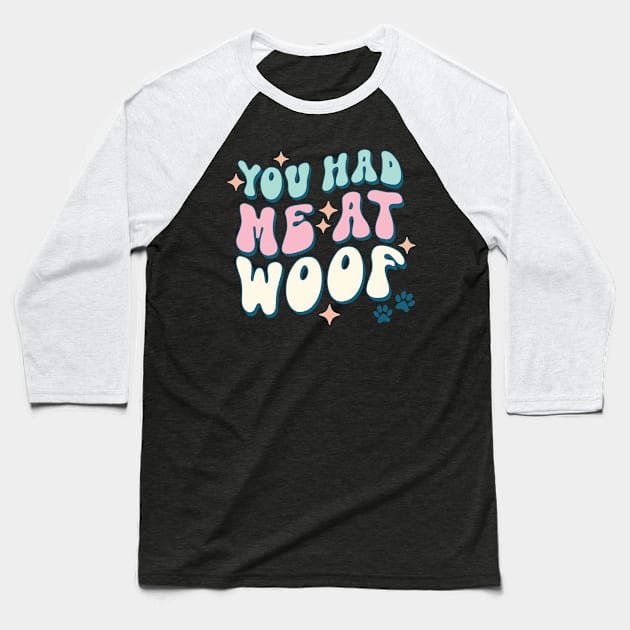 You Had Me At Woof Dog Lover Pet Owner Gift Baseball T-Shirt by Teewyld